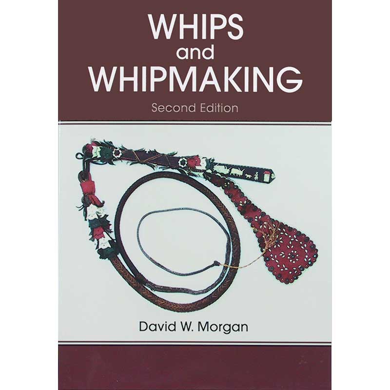 Whips and Whipmaking, 2nd Edition Whips and Whipmaking, 2nd Edition